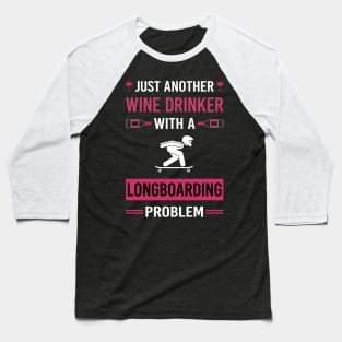 Wine Drinker Longboarding Longboard Longboarder Baseball T-Shirt
